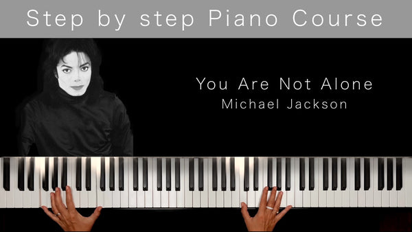 You are not Alone – MICHAEL JACKSON – Piano Course